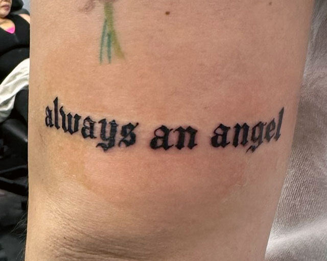 Lettering Font and Script Tattoo that says Always an Angel