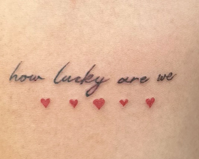 Lettering Font and Script Tattoo that says How Lucky are We